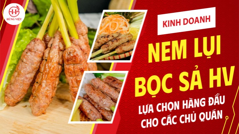 Kinh doanh nem lụi bọc sả Hùng Việt