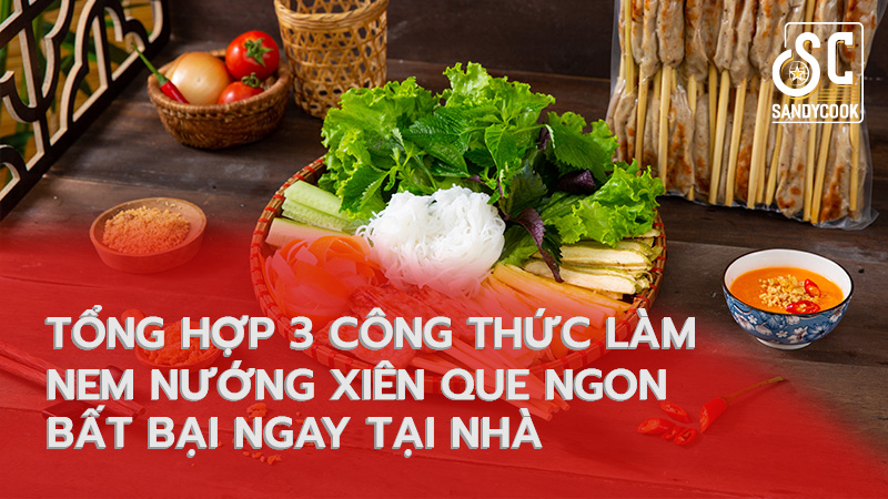Tổng hợp 3 công thức làm nem nướng xiên que ngon bất bại