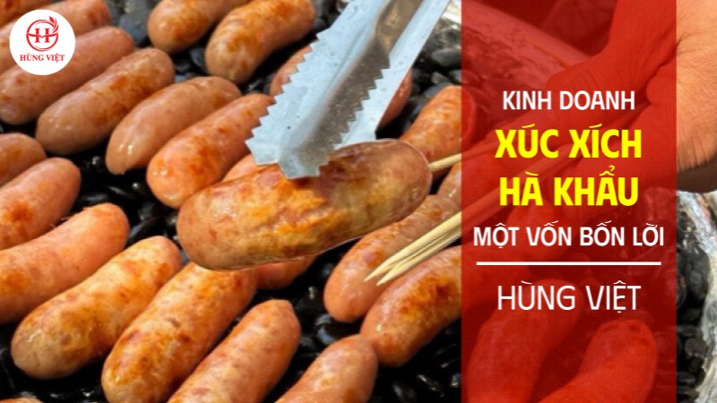 Kinh doanh xúc xích Hà Khẩu hot rần rần