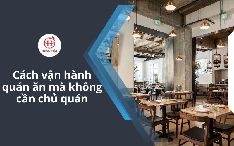Cách vận hành quán ăn mà không cần chủ quán