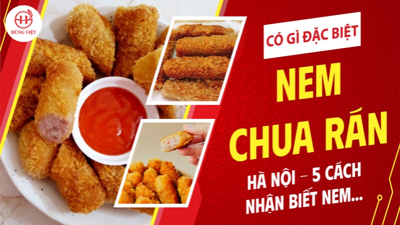 Nem chua rán Hà Nội có gì đặc biệt