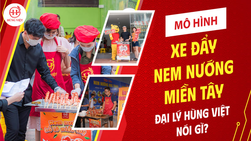 Đại lý Hùng Việt nói gì về mô hình xe đẩy nem nướng miền Tây?