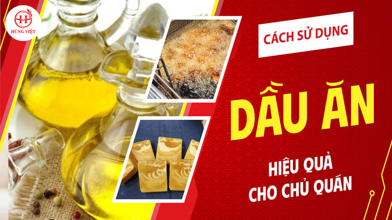 Cách sử dụng dầu ăn hiệu quả