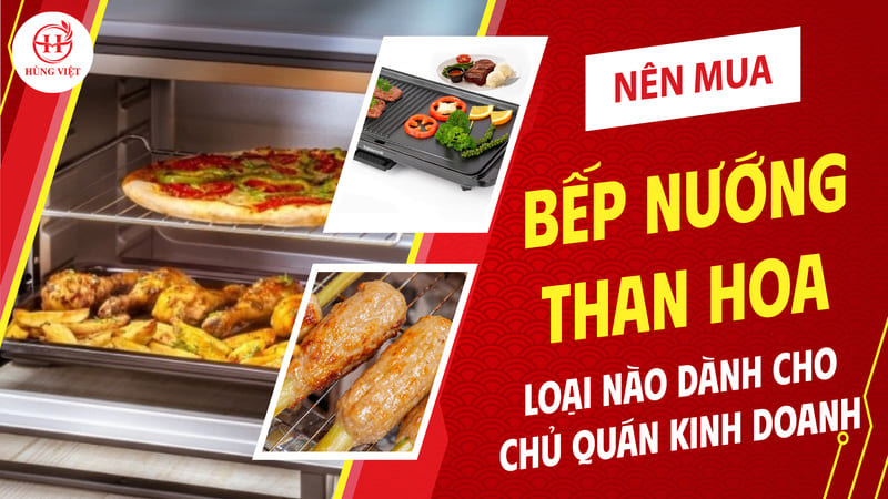 Nên mua bếp nướng than hoa loại nào