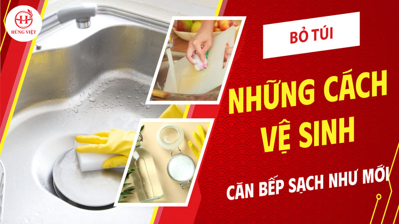 Bỏ túi những cách vệ sinh căn bếp sạch như mới