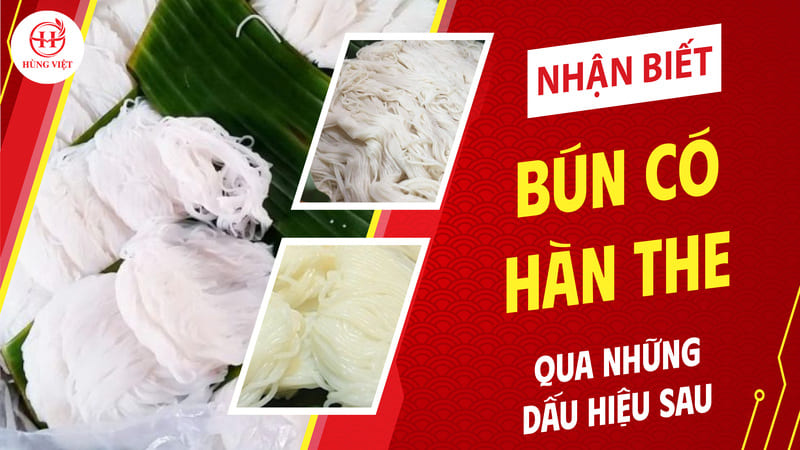 Nhận biết bún có hàn the qua những dấu hiệu sau !