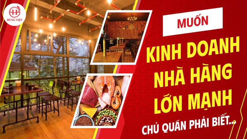 Muốn kinh doanh nhà hàng lớn mạnh