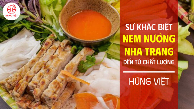 Nem nướng Nha Trang Hùng Việt: Sự khác biệt đến từ chất lượng !