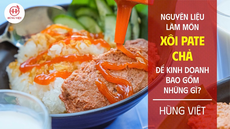 Bật mí nguyên liệu làm xôi pate chả để kinh doanh