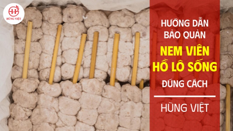 Hướng dẫn bảo quản nem viên hồ lô sống