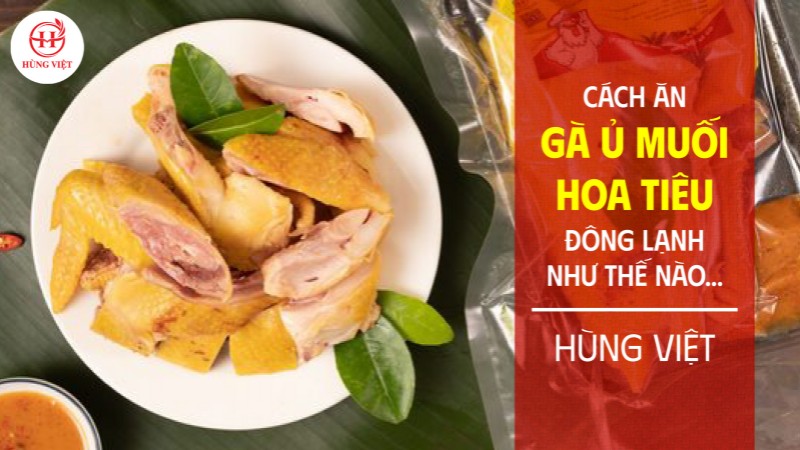 Cách ăn gà ủ muối hoa tiêu