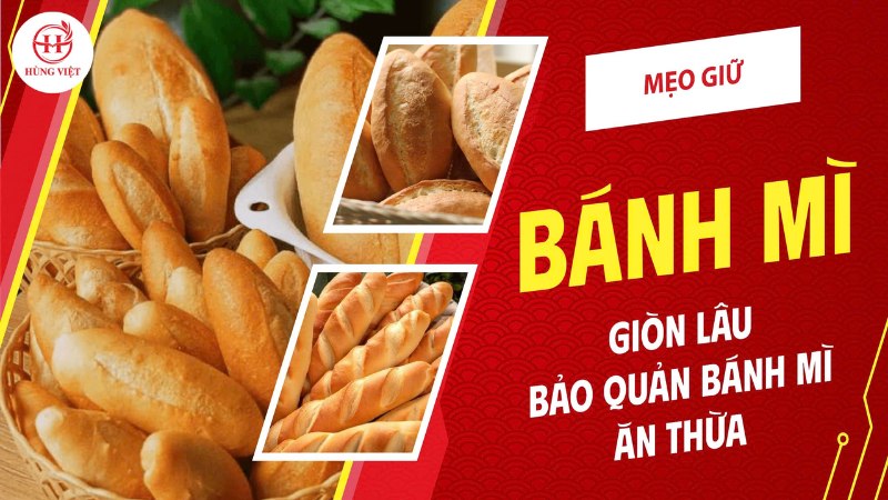 Mẹo giữ bánh mì giòn lâu