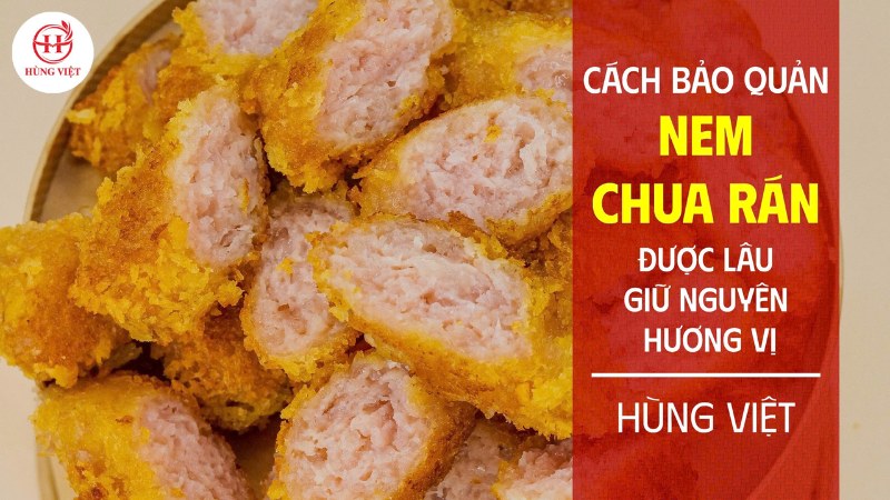 Cách bảo quản nem chua rán được lâu, giữ nguyên hương vị