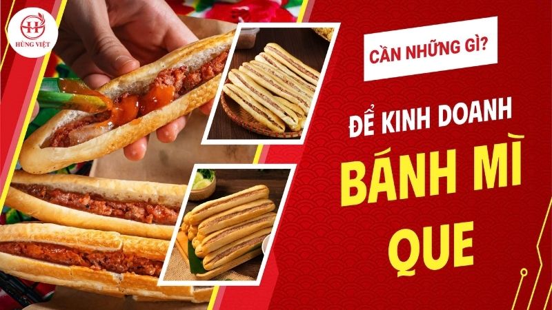 Kinh doanh bánh mì que cần chuẩn bị những gì