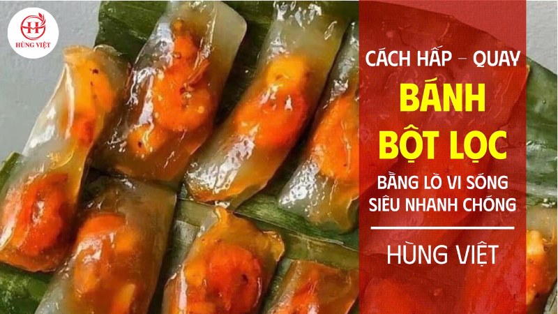 Cách quay Bánh Bột Lọc bằng lò vi sóng