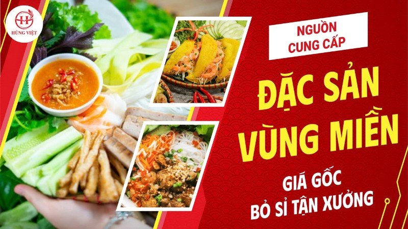 Nguồn cung cấp đặc sản vùng miền giá gốc, bỏ sỉ tận xưởng