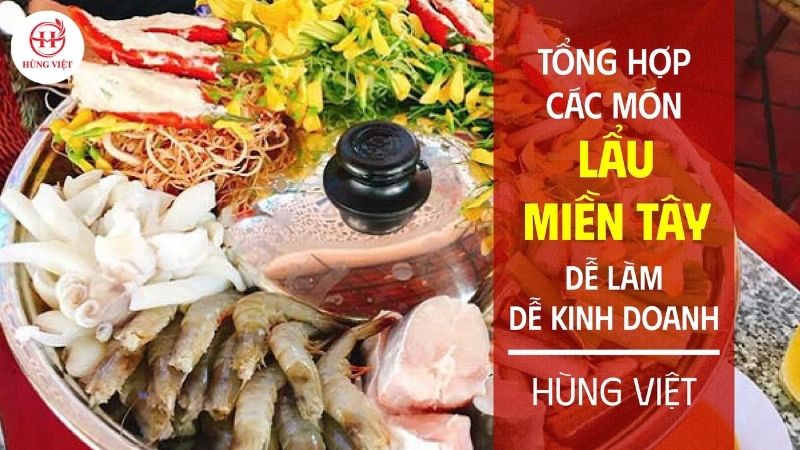 Tổng hợp các món lẩu miền Tây dễ làm, phù hợp để kinh doanh