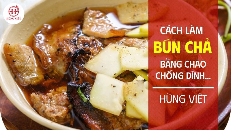 Cách làm bún chả bằng chảo chống dính