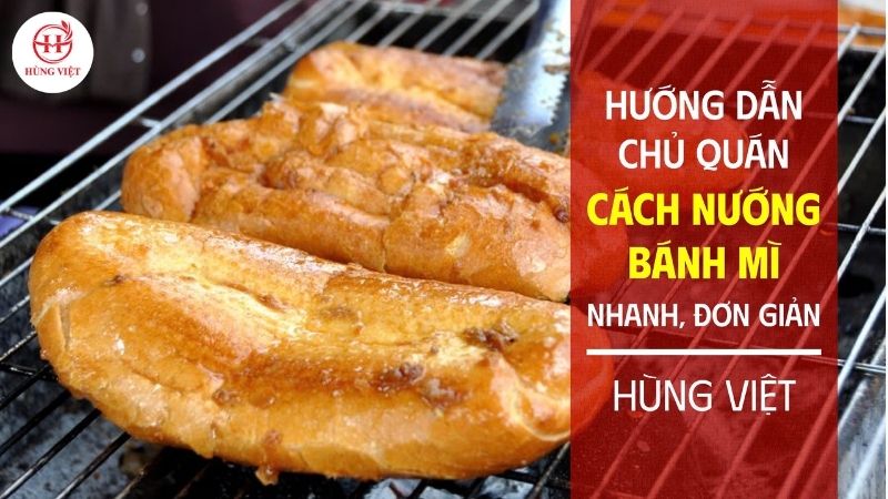 Hướng dẫn chủ quán cách nướng bánh mì nhanh, cực đơn giản