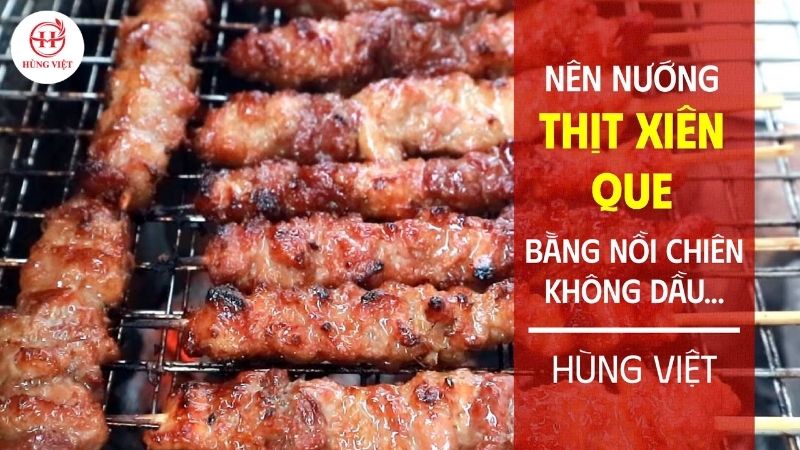 Nướng thịt xiên que bằng nồi chiên không dầu, lò nướng, hay bếp điện