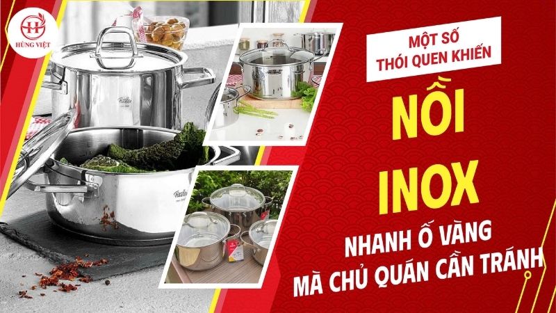 Một số thói quen khiến nồi inox nhanh ố vàng