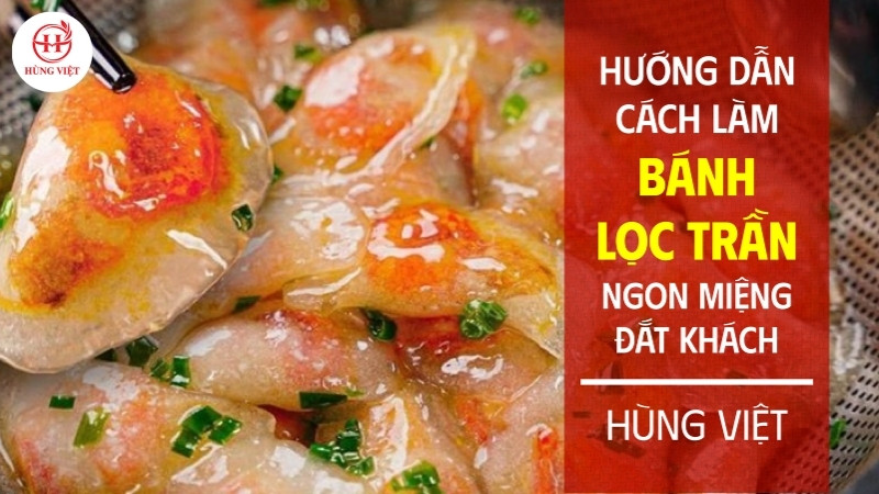 Hướng dẫn cách làm bánh lọc trần ngon miệng, bao đắt khách