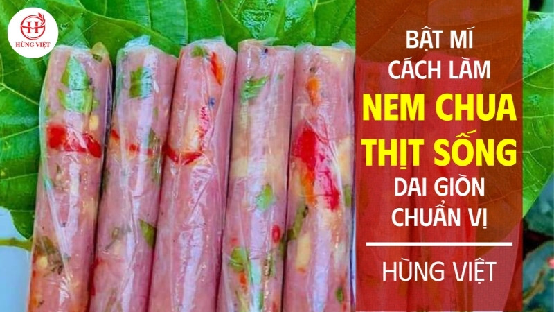 Bật mí cách làm nem chua thịt sống (thịt heo) dai giòn chuẩn vị