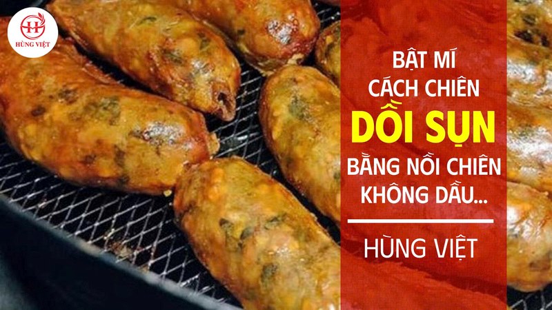 Bật mí cách chiên dồi sụn bằng nồi chiên không dầu thơm ngon, giòn rụm