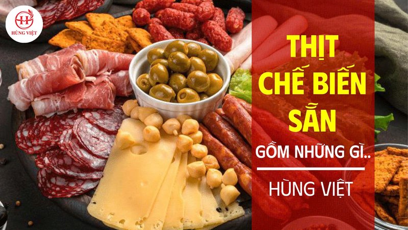 Thịt chế biến sẵn gồm những gì