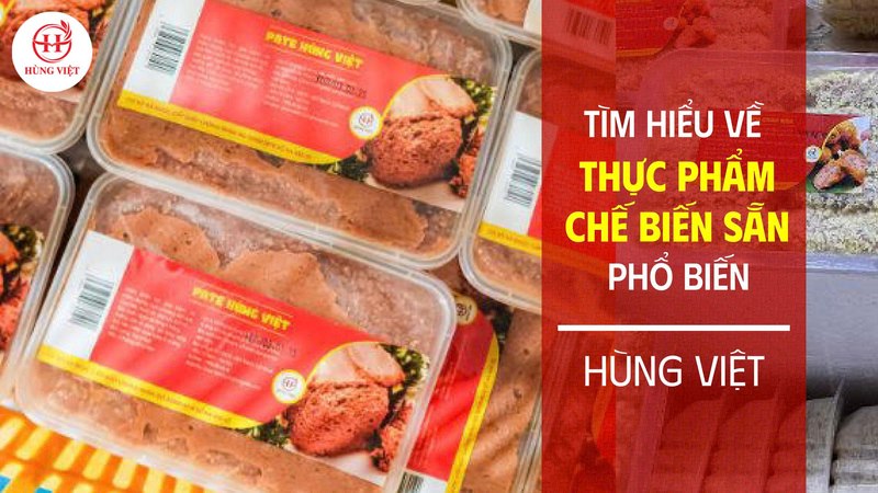 Tìm hiểu về các loại thực phẩm chế biến sẵn phổ biến