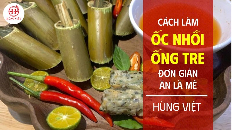 Cách làm ốc nhồi ống tre siêu đơn giản, ăn là mê