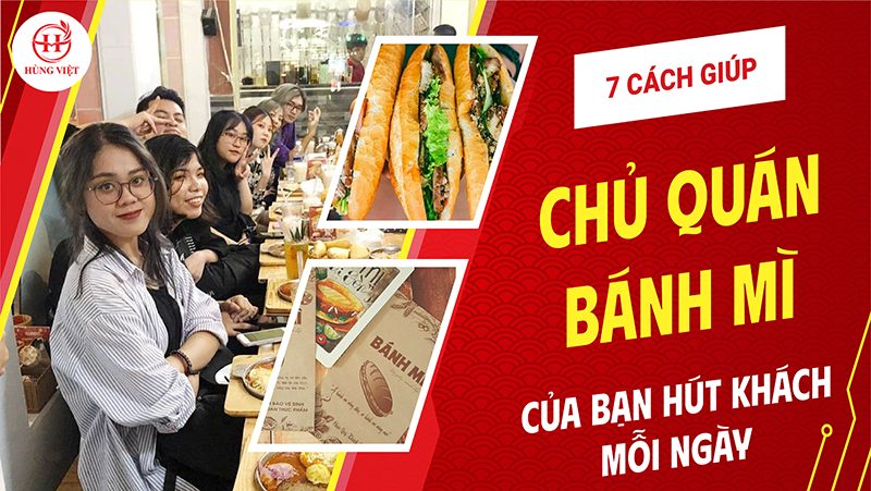 7 Cách Giúp Chủ Quán Bánh Mì Của Bạn Hút Khách Trẻ Mỗi Ngày