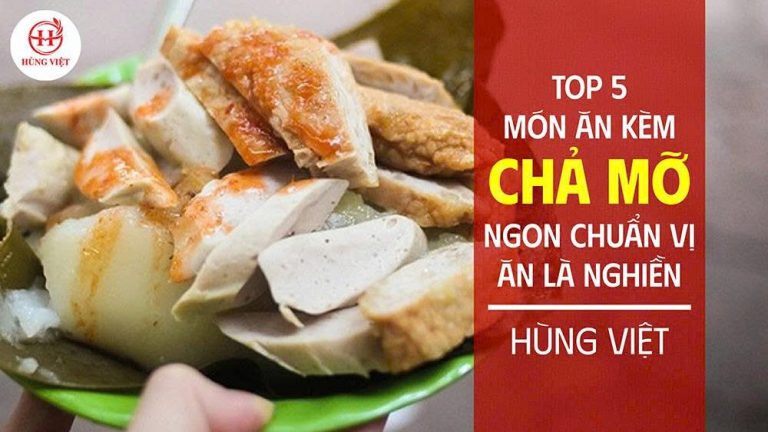 Top 5 Món Ăn Kèm Với Chả Mỡ Ngon Chuẩn Vị