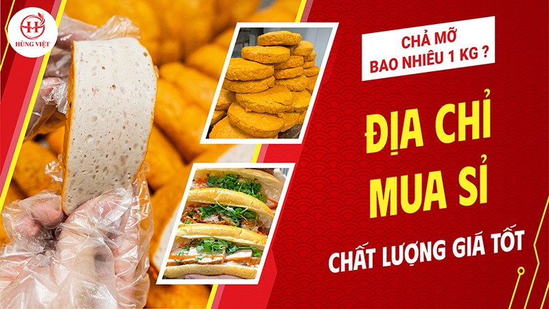 Chả Mỡ Bao Nhiêu Tiền 1kg? Địa Chỉ Mua Sỉ Chất Lượng Giá Tốt
