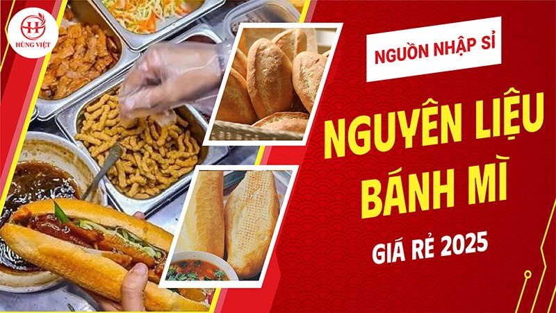 Nguồn Nhập Sỉ Nguyên Liệu Cho Quán Bánh Mì Giá Rẻ 2025