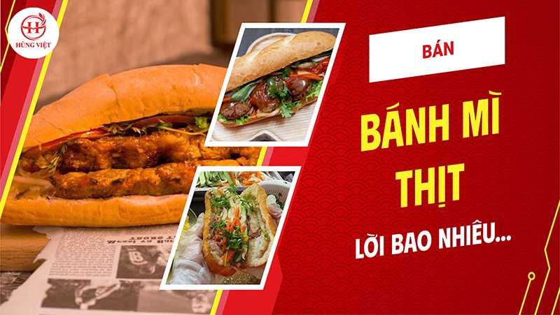 Bán Bánh Mì Thịt Lời Bao Nhiêu? Bí Quyết Tăng Doanh Thu Hiệu Quả