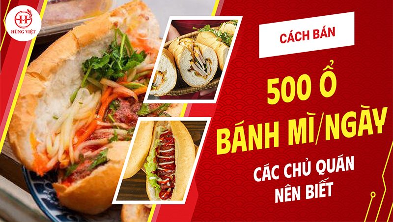 Cách bán 500 ổ bánh mì một ngày mà các chủ quán nên biết