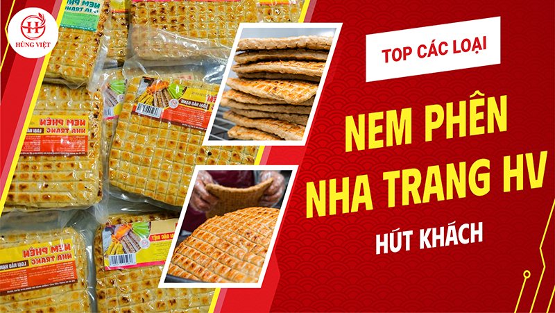 TOP Các Loại Nem Phên Nha Trang Hùng Việt Hút Khách