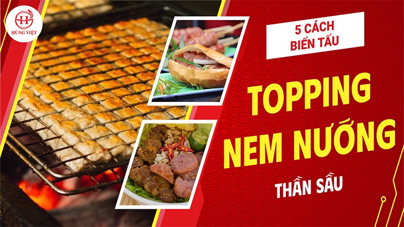 5 Cách Biến Tấu Thần Sầu Với Topping Nem Nướng