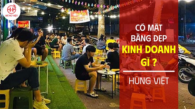Có Mặt Bằng Đẹp Kinh Doanh Gì Để Tiền Đẻ Ra Tiền