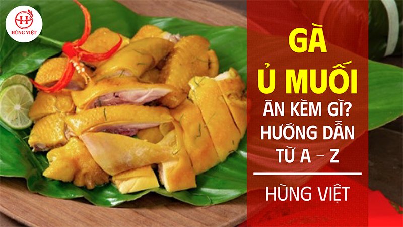 Gà ủ muối ăn kèm gì? Hướng dẫn đầy đủ từ A đến Z