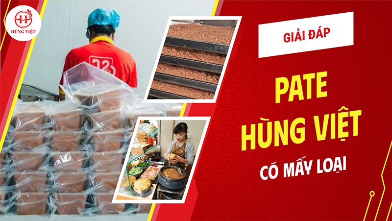 Giải đáp: Pate Hùng Việt có mấy loại?