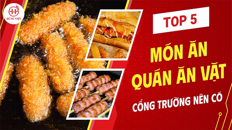 Top 5 món ăn mà quán ăn vặt cổng trường nên có