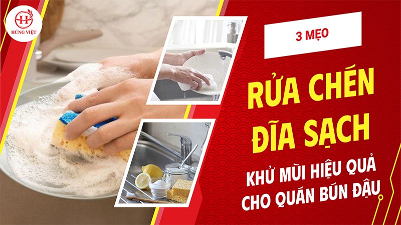 3 Mẹo Rửa Chén Đĩa Sạch, Khử Mùi Mắm Tôm Hiệu Quả Cho Quán Bún Đậu