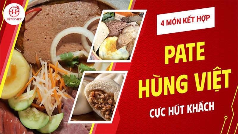 4 món cực hút khách khi kết hợp cùng Pate Hùng Việt