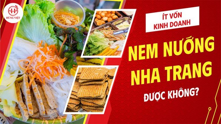 Ít Vốn Có Thể Kinh Doanh Nem Nướng Nha Trang Được Không