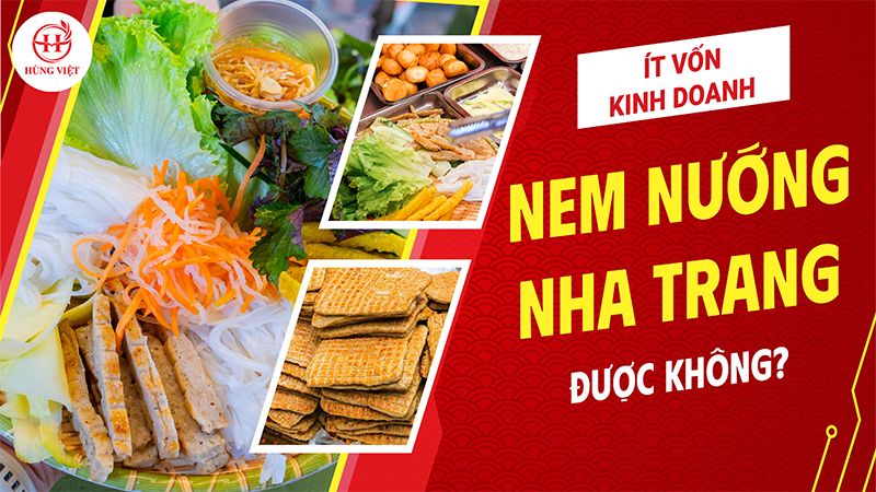 Ít Vốn Có Thể Kinh Doanh Nem Nướng Nha Trang Được Không?