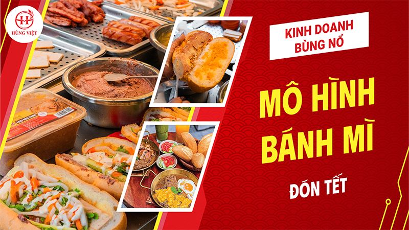 Kinh Doanh Bùng Nổ Với Mô Hình Bánh Mì Đón Tết