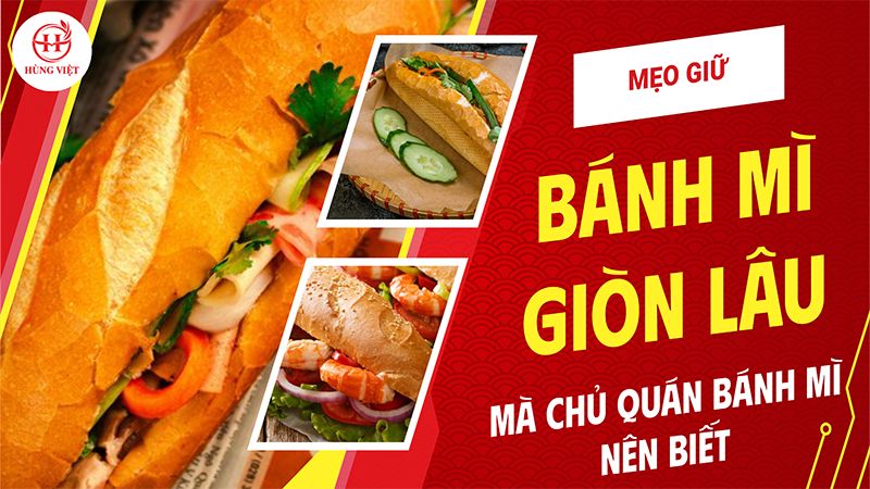 Mẹo Giữ Bánh Mì Giòn Lâu Mà Chủ Quán Bánh Mì Nên Biết