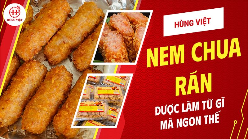 Nem chua rán Hùng Việt làm từ gì mà ngon thế